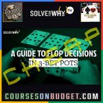SOLVE FOR WHY 3-BET POTS - A Guide To Flop Decisions with Landon Tice