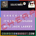SOLVE FOR WHY CHECK RAISE - IT'S YOUR PRIVILEGE