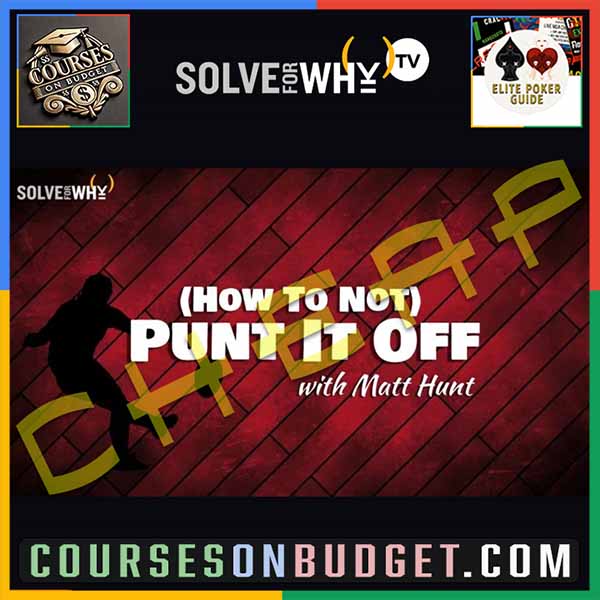 SOLVE FOR WHY (How To Not) PUNT IT OFF - A Guide to the Impact of ICM in Tournament Poker with Matt Hunt