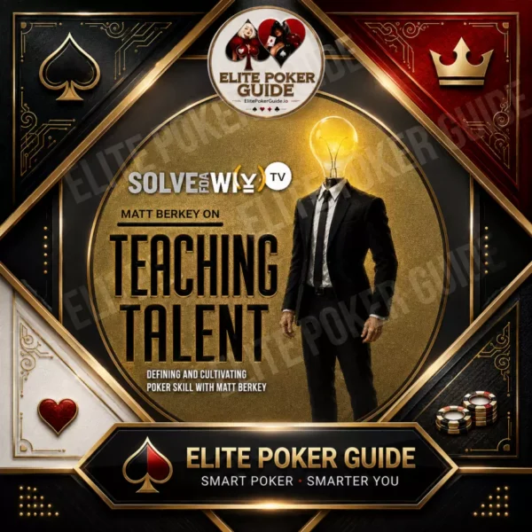 Solve For Why: Teaching Talent - Matt Berkey poker course