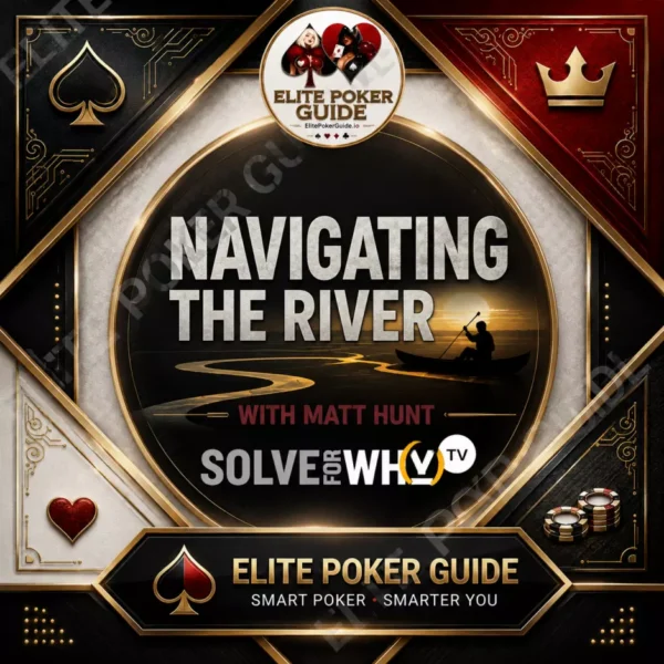 SOLVE FOR WHY navigating the river Solve For Why: Navigating the River - Matt Hunt poker course