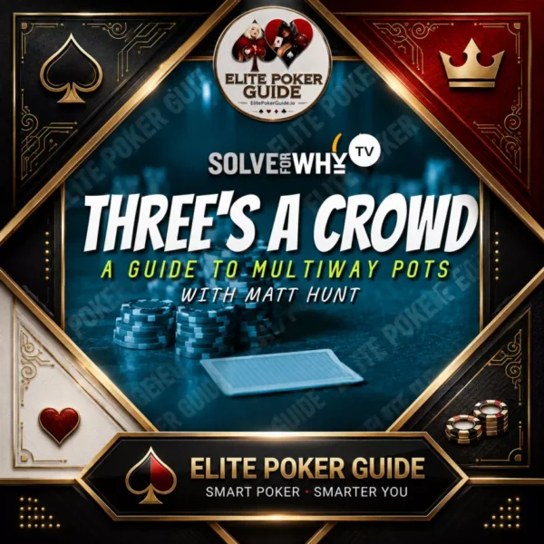 Solve For Why: Three's a Crowd - Matt Hunt poker course